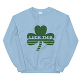 Luck This Sweatshirt