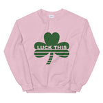 Luck This Sweatshirt